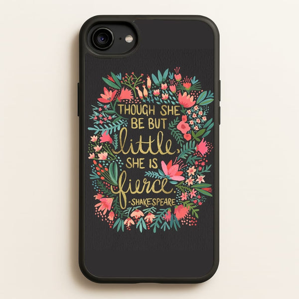 Though She Be But Little, She Is Fierce  -  Phone Case for iPhone 6 / 7 / 8 / SE