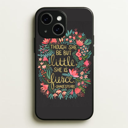 Though She Be But Little, She Is Fierce  -  Phone Case for iPhone 15 Plus