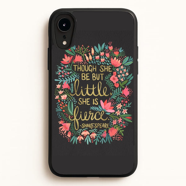 Though She Be But Little, She Is Fierce  -  Phone Case for iPhone XR