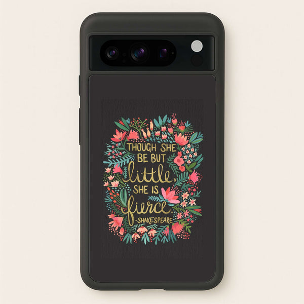 Though She Be But Little, She Is Fierce  -  Phone Case for Google Pixel 8 Pro