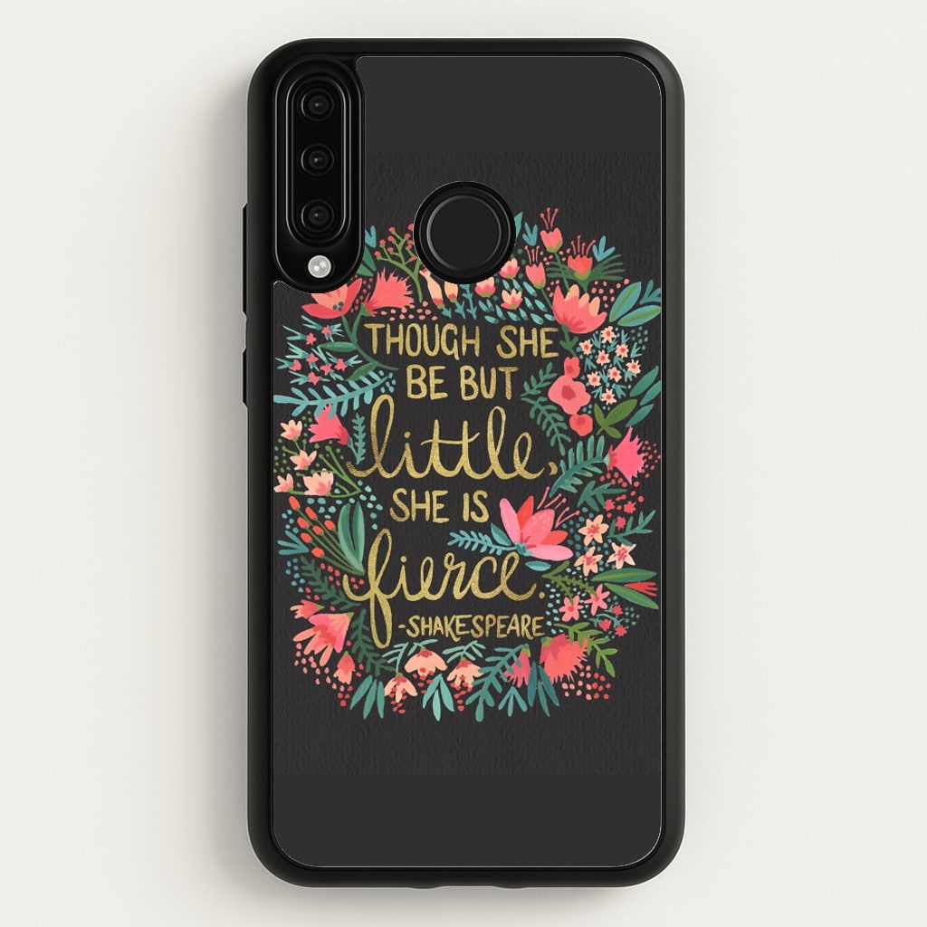 Though She Be But Little, She Is Fierce  -  Phone Case for Huawei P30 Lite