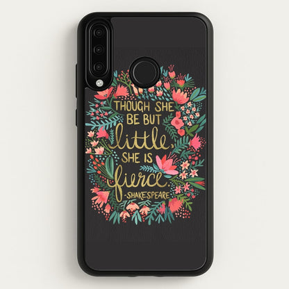 Though She Be But Little, She Is Fierce  -  Phone Case for Huawei P30 Lite