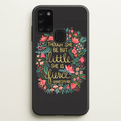 Though She Be But Little, She Is Fierce  -  Phone Case for Galaxy A21s