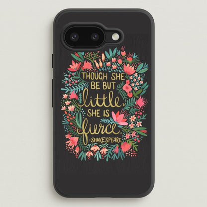 Though She Be But Little, She Is Fierce  -  Phone Case for Google Pixel 9a