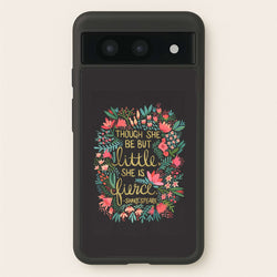 Though She Be But Little, She Is Fierce  -  Phone Case for Google Pixel 8a