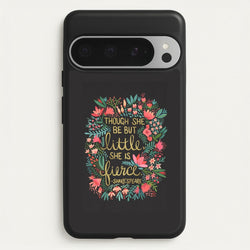 Though She Be But Little, She Is Fierce  -  Phone Case for Google Pixel 9 Pro XL