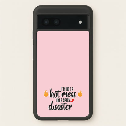 I'm A Spicy Disaster - Funny Quotes  - Funny Quotes Phone Case for Google Pixel 7a
