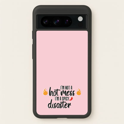 I'm A Spicy Disaster - Funny Quotes  - Funny Quotes Phone Case for Google Pixel 8 Pro