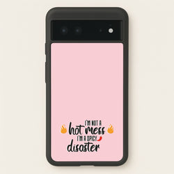I'm A Spicy Disaster - Funny Quotes  - Funny Quotes Phone Case for Google Pixel 6