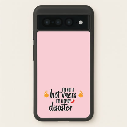 I'm A Spicy Disaster - Funny Quotes  - Funny Quotes Phone Case for Google Pixel 7 Pro