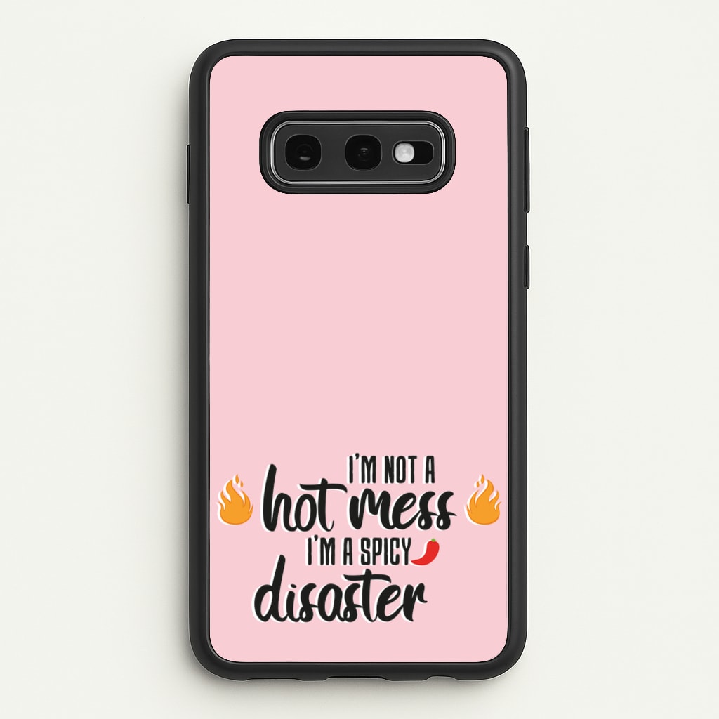 I'm A Spicy Disaster - Funny Quotes  - Funny Quotes Phone Case for Galaxy S10e