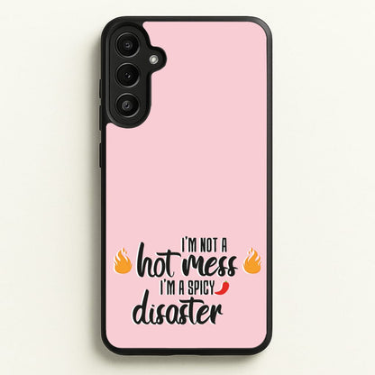I'm A Spicy Disaster - Funny Quotes  - Funny Quotes Phone Case for Galaxy A34