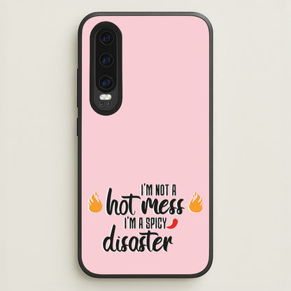 I'm A Spicy Disaster - Funny Quotes  - Funny Quotes Phone Case for Huawei P30