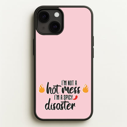 I'm A Spicy Disaster - Funny Quotes  - Funny Quotes Phone Case for iPhone 13