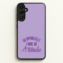 Apprently I Have An Attitude - Funny Quotes  - Funny Quotes Phone Case for Galaxy A34