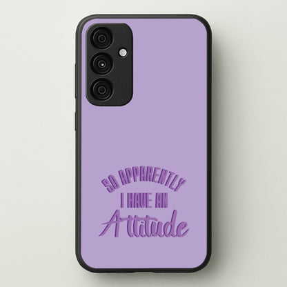 Apprently I Have An Attitude - Funny Quotes  - Funny Quotes Phone Case for Galaxy A35