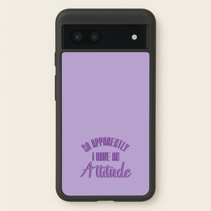Apprently I Have An Attitude - Funny Quotes  - Funny Quotes Phone Case for Google Pixel 6a