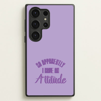 Apprently I Have An Attitude - Funny Quotes  - Funny Quotes Phone Case for Galaxy S25 Ultra