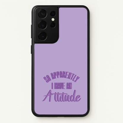 Apprently I Have An Attitude - Funny Quotes  - Funny Quotes Phone Case for Galaxy S21 Ultra