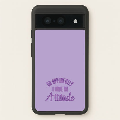 Apprently I Have An Attitude - Funny Quotes  - Funny Quotes Phone Case for Google Pixel 8