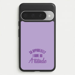 Apprently I Have An Attitude - Funny Quotes Phone Case for Google Pixel 10 Pro XL