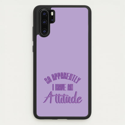 Apprently I Have An Attitude - Funny Quotes  - Funny Quotes Phone Case for Huawei P30 Pro