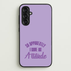 Apprently I Have An Attitude - Funny Quotes  - Funny Quotes Phone Case for Galaxy A16