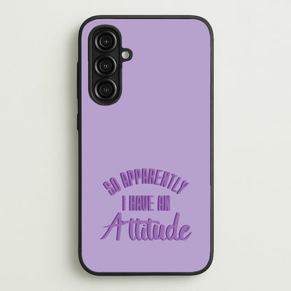 Apprently I Have An Attitude - Funny Quotes  - Funny Quotes Phone Case for Galaxy A16
