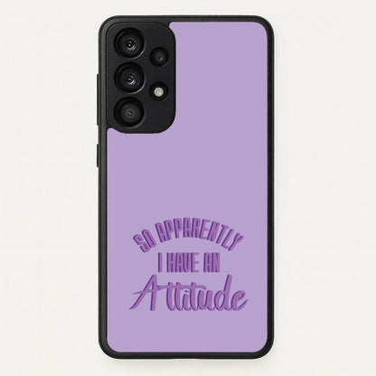 Apprently I Have An Attitude - Funny Quotes  - Funny Quotes Phone Case for Galaxy A53