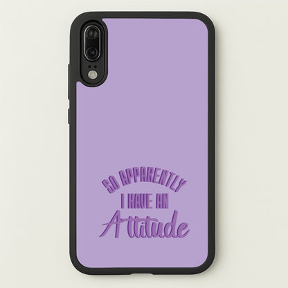 Apprently I Have An Attitude - Funny Quotes  - Funny Quotes Phone Case for Huawei P20