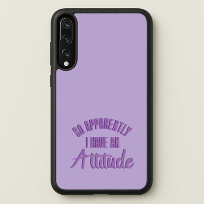 Apprently I Have An Attitude - Funny Quotes  - Funny Quotes Phone Case for Huawei P20 Pro