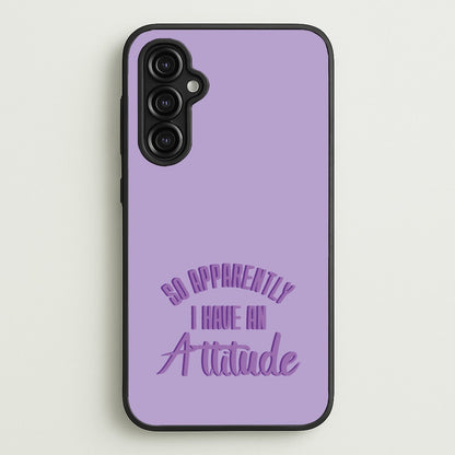 Apprently I Have An Attitude - Funny Quotes  - Funny Quotes Phone Case for Galaxy A14