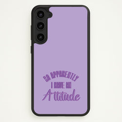 Apprently I Have An Attitude - Funny Quotes  - Funny Quotes Phone Case for Galaxy S23 Plus