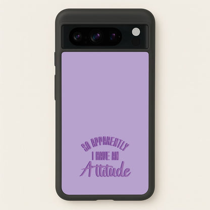Apprently I Have An Attitude - Funny Quotes  - Funny Quotes Phone Case for Google Pixel 8 Pro