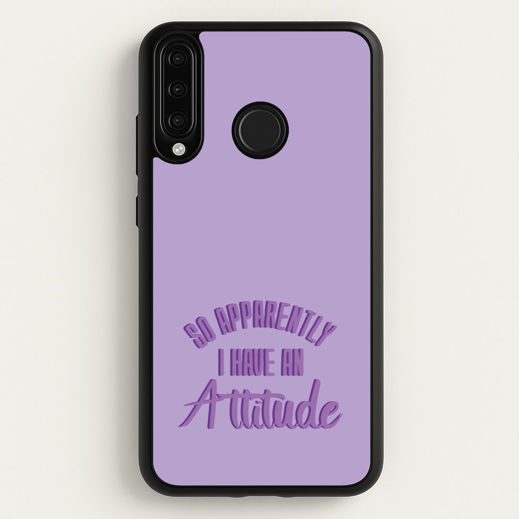 Apprently I Have An Attitude - Funny Quotes  - Funny Quotes Phone Case for Huawei P30 Lite