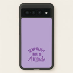 Apprently I Have An Attitude - Funny Quotes  - Funny Quotes Phone Case for Google Pixel 7 Pro