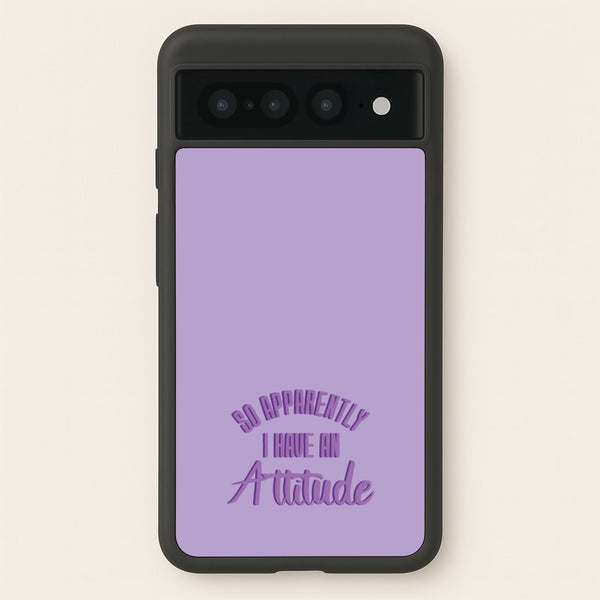 Apprently I Have An Attitude - Funny Quotes  - Funny Quotes Phone Case for Google Pixel 7 Pro