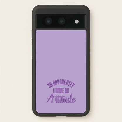 Apprently I Have An Attitude - Funny Quotes  - Funny Quotes Phone Case for Google Pixel 8a