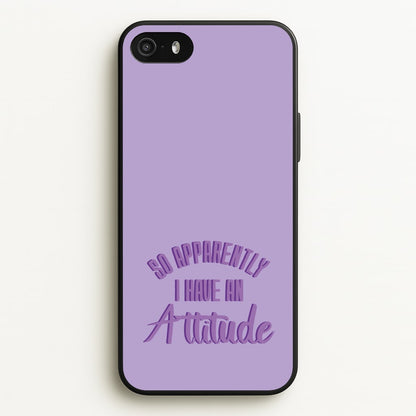 Apprently I Have An Attitude - Funny Quotes  - Funny Quotes Phone Case for iPhone 5 / 5s / SE 2016