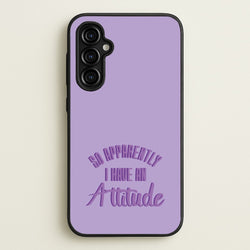 Apprently I Have An Attitude - Funny Quotes  - Funny Quotes Phone Case for Galaxy A54