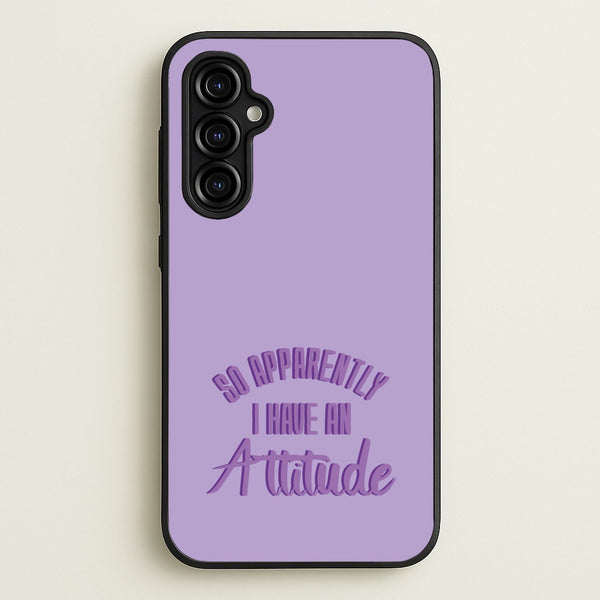 Apprently I Have An Attitude - Funny Quotes  - Funny Quotes Phone Case for Galaxy A54