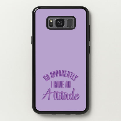 Apprently I Have An Attitude - Funny Quotes  - Funny Quotes Phone Case for Galaxy S8 Plus