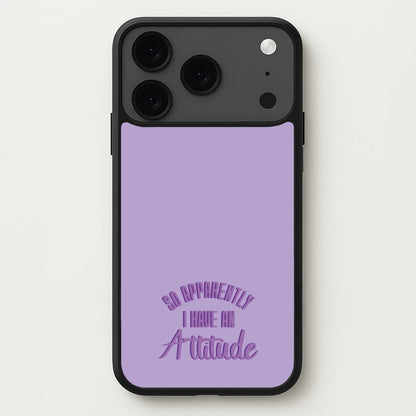 Apprently I Have An Attitude - Funny Quotes Phone Case for iPhone 17 Pro