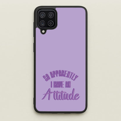 Apprently I Have An Attitude - Funny Quotes  - Funny Quotes Phone Case for Galaxy A12