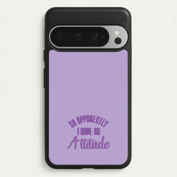 Apprently I Have An Attitude - Funny Quotes  - Funny Quotes Phone Case for Google Pixel 9 Pro XL