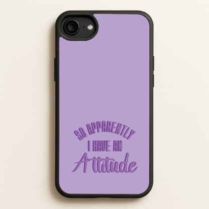 Apprently I Have An Attitude - Funny Quotes  - Funny Quotes Phone Case for iPhone 6 / 7 / 8 / SE