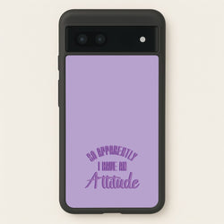 Apprently I Have An Attitude - Funny Quotes  - Funny Quotes Phone Case for Google Pixel 7a
