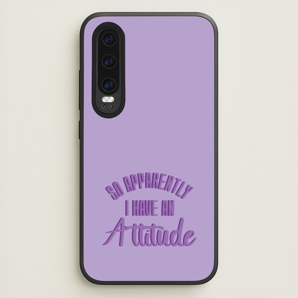 Apprently I Have An Attitude - Funny Quotes  - Funny Quotes Phone Case for Huawei P30