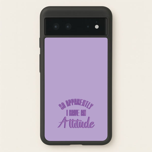 Apprently I Have An Attitude - Funny Quotes  - Funny Quotes Phone Case for Google Pixel 6