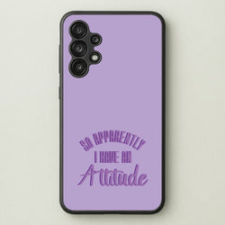 Apprently I Have An Attitude - Funny Quotes  - Funny Quotes Phone Case for Galaxy A13